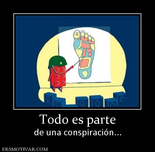 Todo es parte de una conspiración...