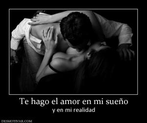 Te hago el amor en mi sueño y en mi realidad