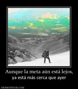 Aunque la meta aún está lejos, ya está más cerca que ayer