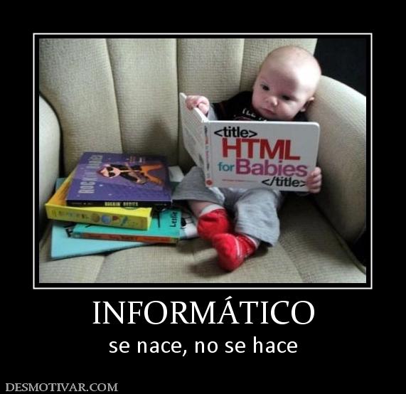 INFORMÁTICO se nace, no se hace