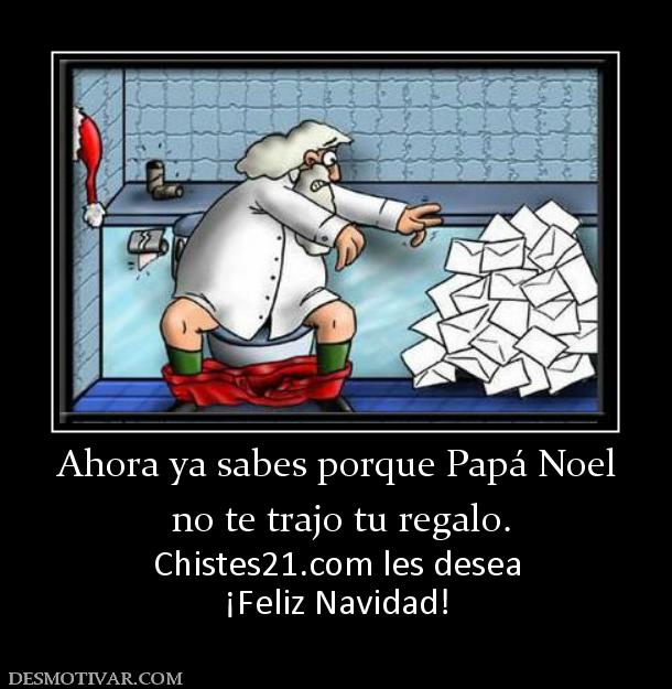 Ahora ya sabes porque Papá Noel  no te trajo tu regalo. Chistes21.com les desea ¡Feliz Navidad!