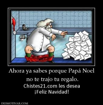 Ahora ya sabes porque Papá Noel  no te trajo tu regalo. Chistes21.com les desea ¡Feliz Navidad!