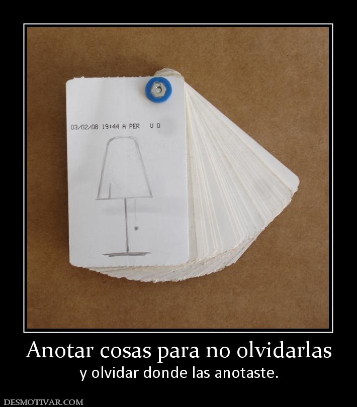 Anotar cosas para no olvidarlas y olvidar donde las anotaste.