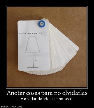 Anotar cosas para no olvidarlas y olvidar donde las anotaste.