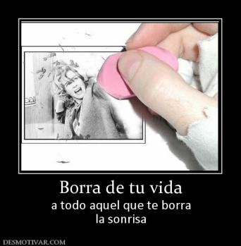 Borra de tu vida a todo aquel que te borra la sonrisa