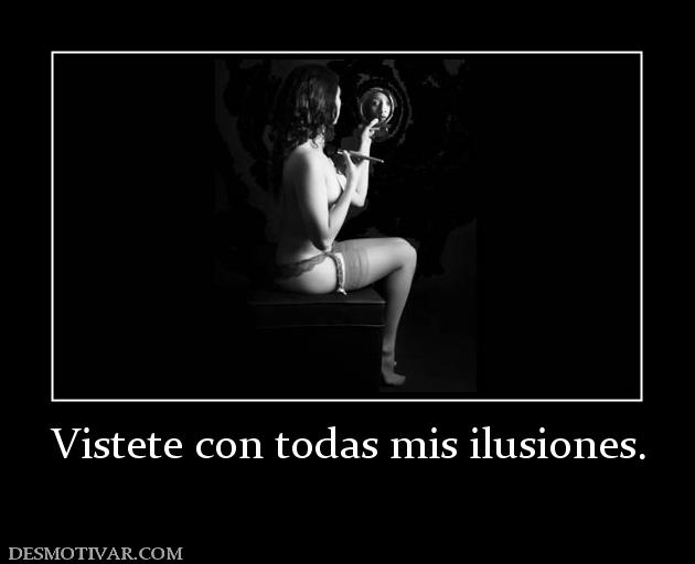 Vistete con todas mis ilusiones.