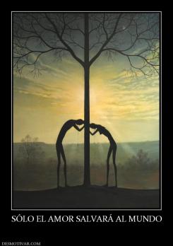 SÓLO EL AMOR SALVARÁ AL MUNDO