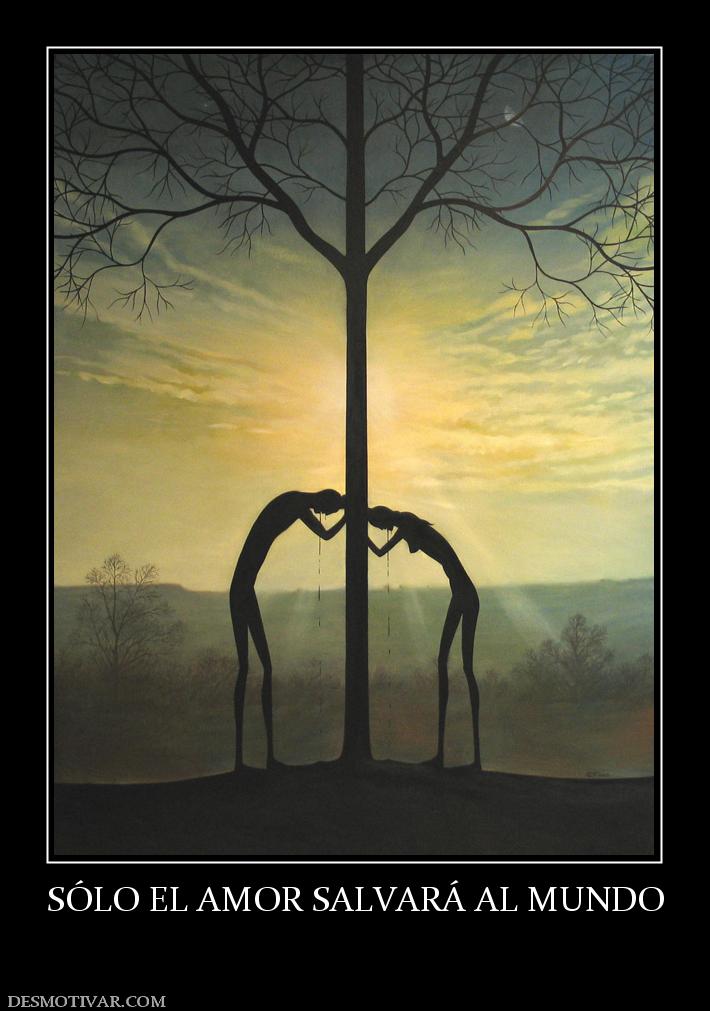SÓLO EL AMOR SALVARÁ AL MUNDO