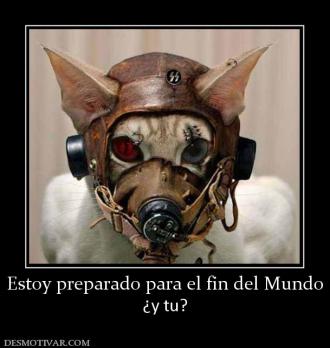 Estoy preparado para el fin del Mundo ¿y tu?
