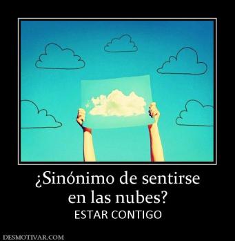 ¿Sinónimo de sentirse en las nubes? ESTAR CONTIGO