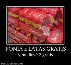 PONÍA 2 LATAS GRATIS y me llevé 2 gratis