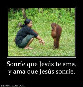 Sonríe que Jesús te ama, y ama que Jesús sonríe.