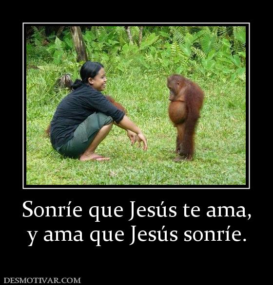 Sonríe que Jesús te ama, y ama que Jesús sonríe.