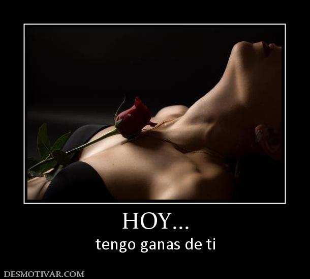 HOY... tengo ganas de ti