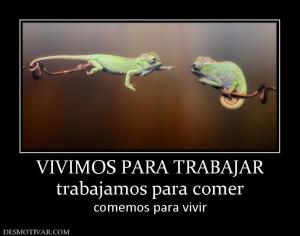 VIVIMOS PARA TRABAJAR trabajamos para comer comemos para vivir