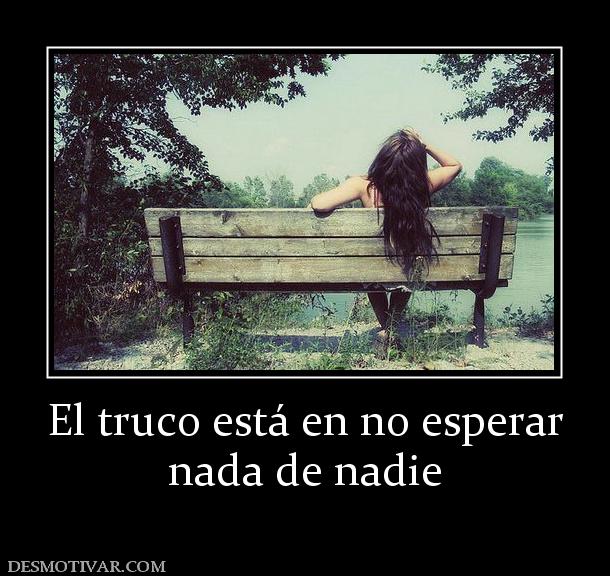 El truco está en no esperar nada de nadie