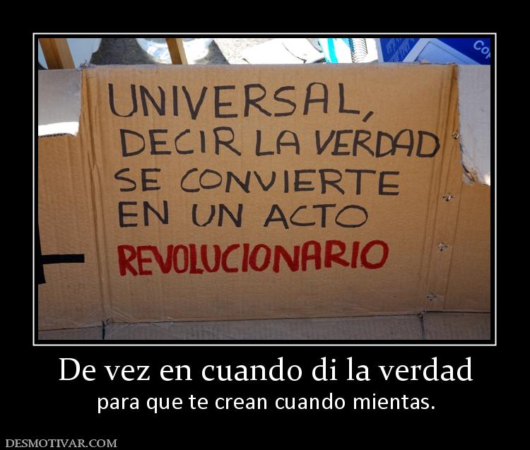 De vez en cuando di la verdad para que te crean cuando mientas.