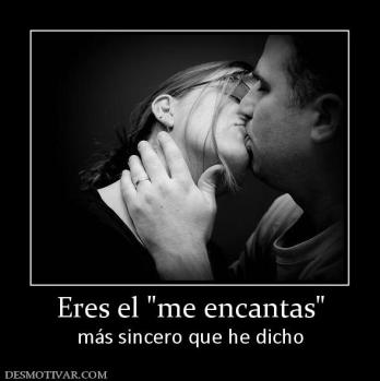 Eres el  más sincero que he dicho