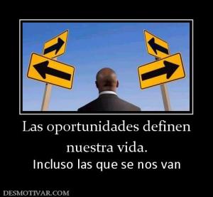 Las oportunidades definen nuestra vida. Incluso las que se nos van