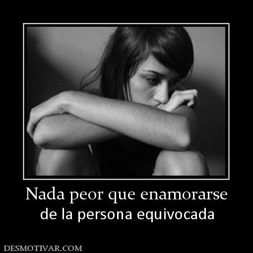 Nada peor que enamorarse de la persona equivocada