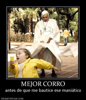 MEJOR CORRO antes de que me bautice ese maniático