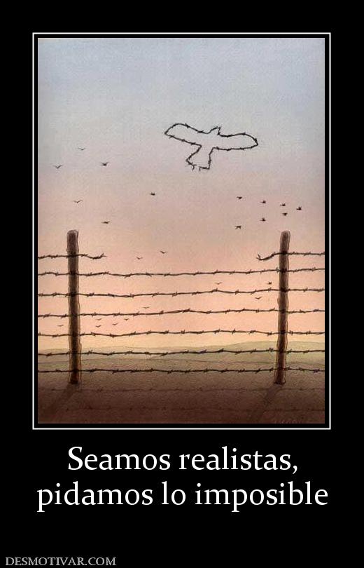 Seamos realistas, pidamos lo imposible