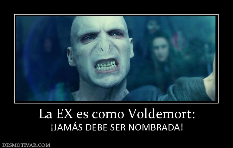 La EX es como Voldemort: ¡JAMÁS DEBE SER NOMBRADA!