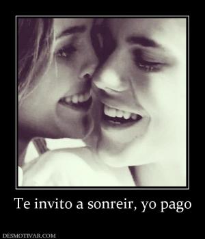 Te invito a sonreir, yo pago