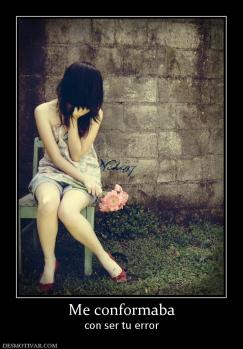 Me conformaba con ser tu error