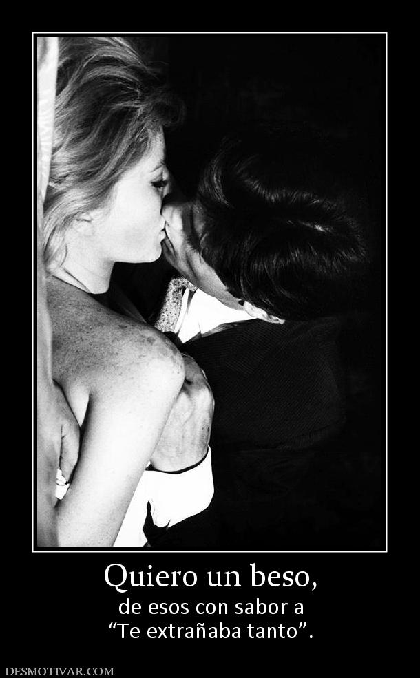 Quiero un beso, de esos con sabor a “Te extrañaba tanto”.