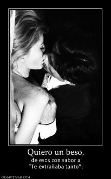 Quiero un beso, de esos con sabor a “Te extrañaba tanto”.