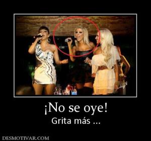¡No se oye! Grita más ...
