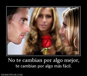No te cambian por algo mejor, te cambian por algo más fácil.