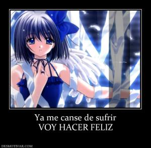 Ya me canse de sufrir VOY HACER FELIZ
