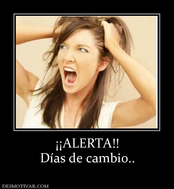 ¡¡ALERTA!! Días de cambio..
