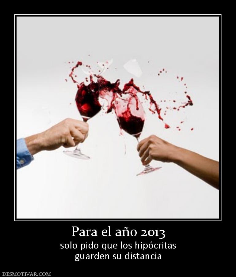 Para el año 2013 solo pido que los hipócritas guarden su distancia