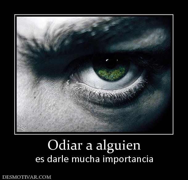 Odiar a alguien es darle mucha importancia