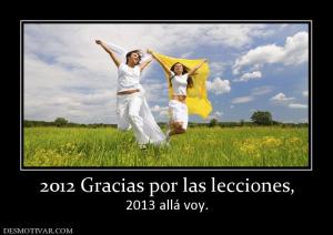 2012 Gracias por las lecciones, 2013 allá voy.