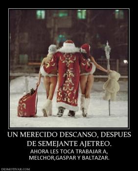 UN MERECIDO DESCANSO, DESPUES DE SEMEJANTE AJETREO. AHORA LES TOCA TRABAJAR A, MELCHOR,GASPAR Y BALTAZAR.