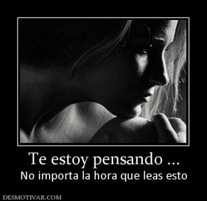 Te estoy pensando ... No importa la hora que leas esto