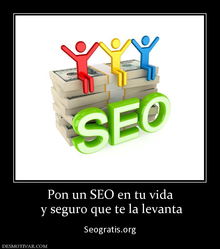 Pon un SEO en tu vida  y seguro que te la levanta  Seogratis.org