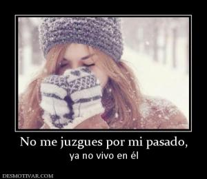 No me juzgues por mi pasado, ya no vivo en él