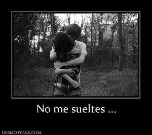 No me sueltes ...