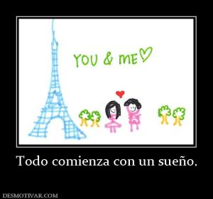 Todo comienza con un sueño.