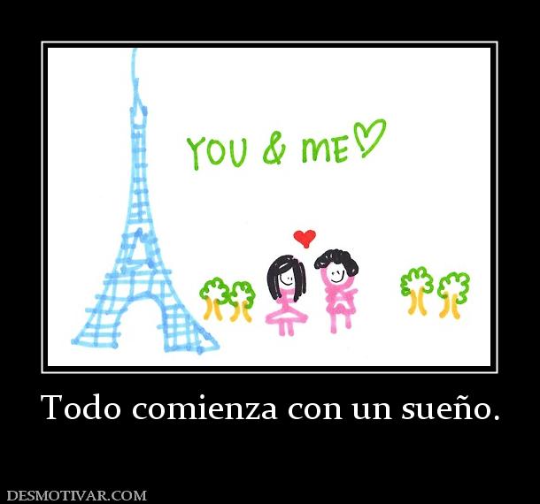 Todo comienza con un sueño.