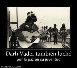 Darh Vader también luchó por la paz en su juventud