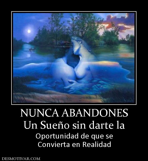 NUNCA ABANDONES Un Sueño sin darte la Oportunidad de que se Convierta en Realidad