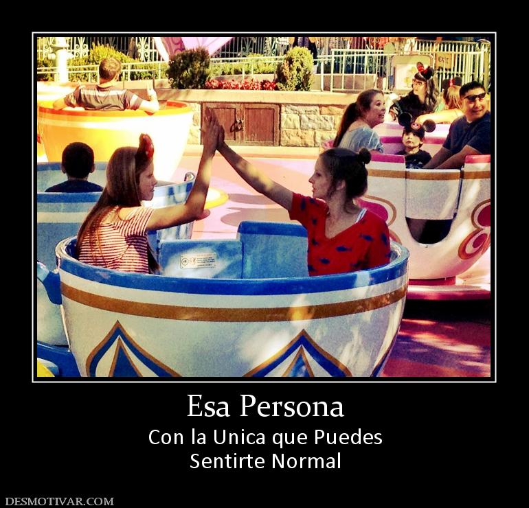 Esa Persona Con la Unica que Puedes Sentirte Normal