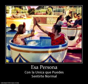 Esa Persona Con la Unica que Puedes Sentirte Normal
