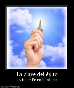 La clave del éxito es tener Fe en ti mismo